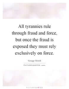 All tyrannies rule by fraud and force