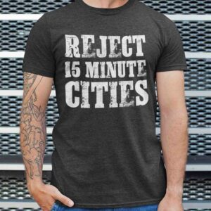 Reject 15-minute cities tee shirt